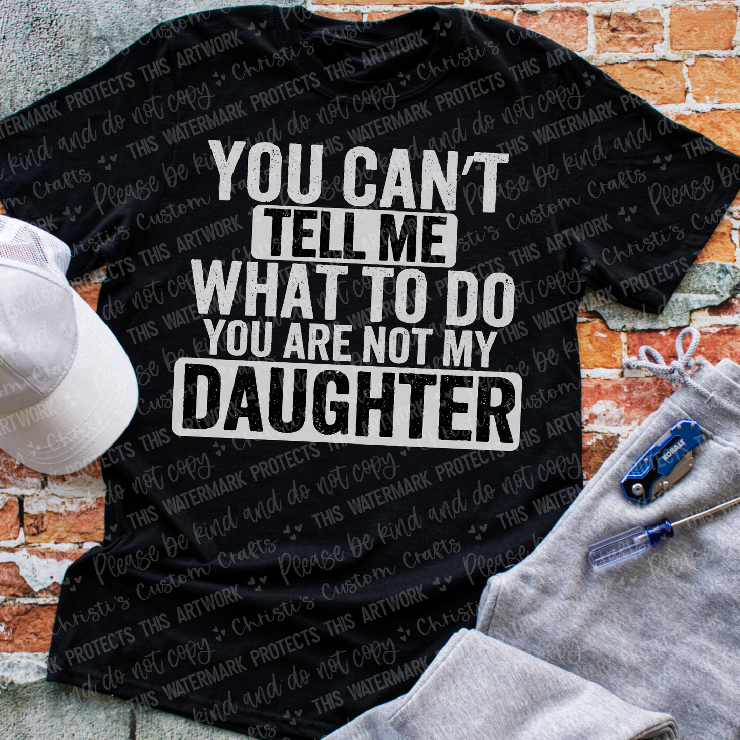 You can’t tell me what to do you are not my daughter