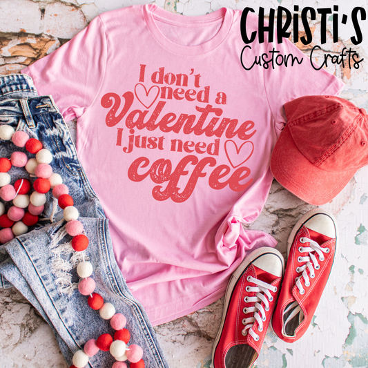 I don't need a Valentine I just need Coffee