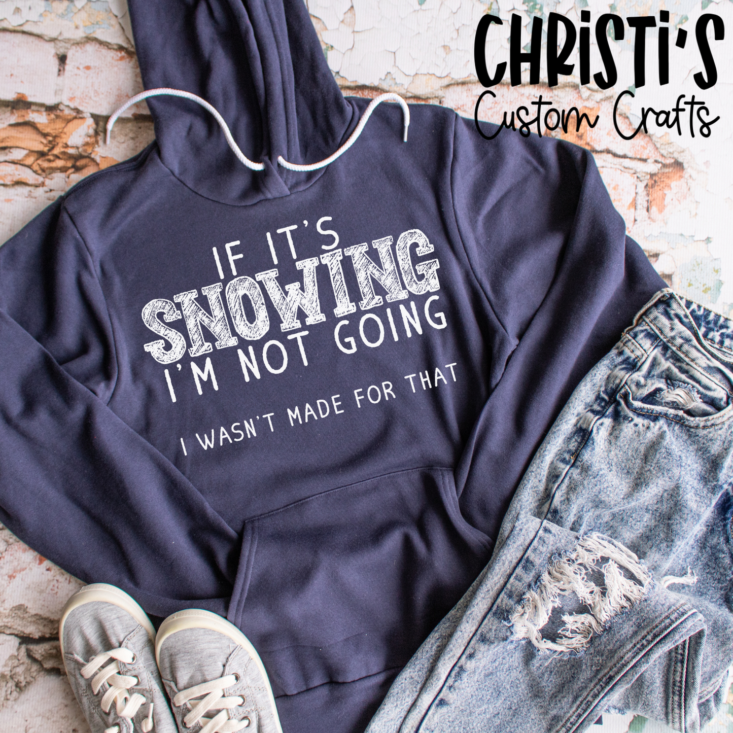 If it's Snowing I'm Not Going. I wasn't made for that