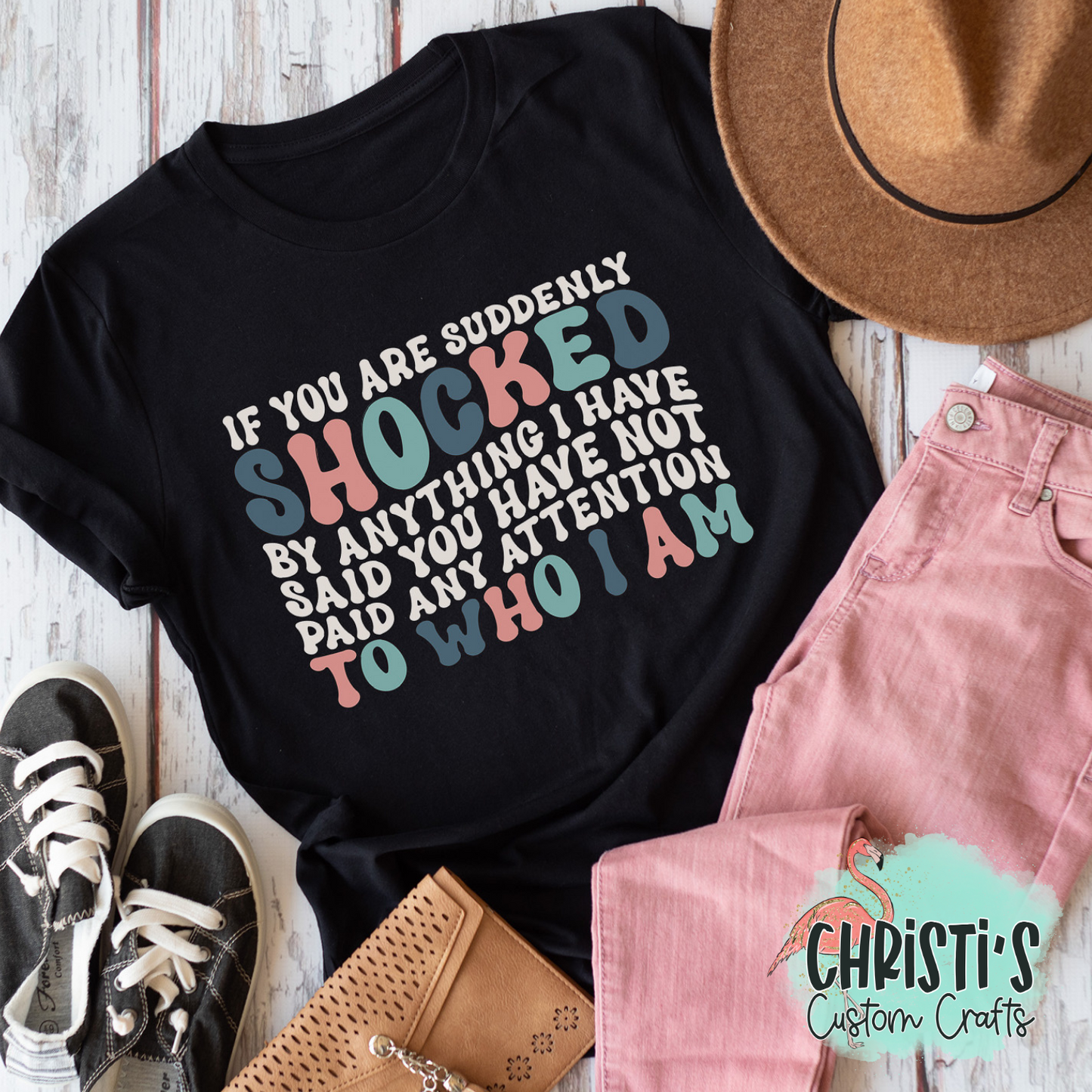 If you are suddenly shocked by anything I have said you have not paid any attention to who I am