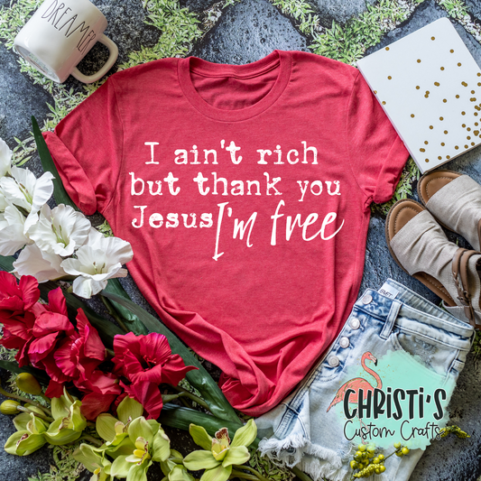 I ain’t rich but thank yo Jesus I’m free
