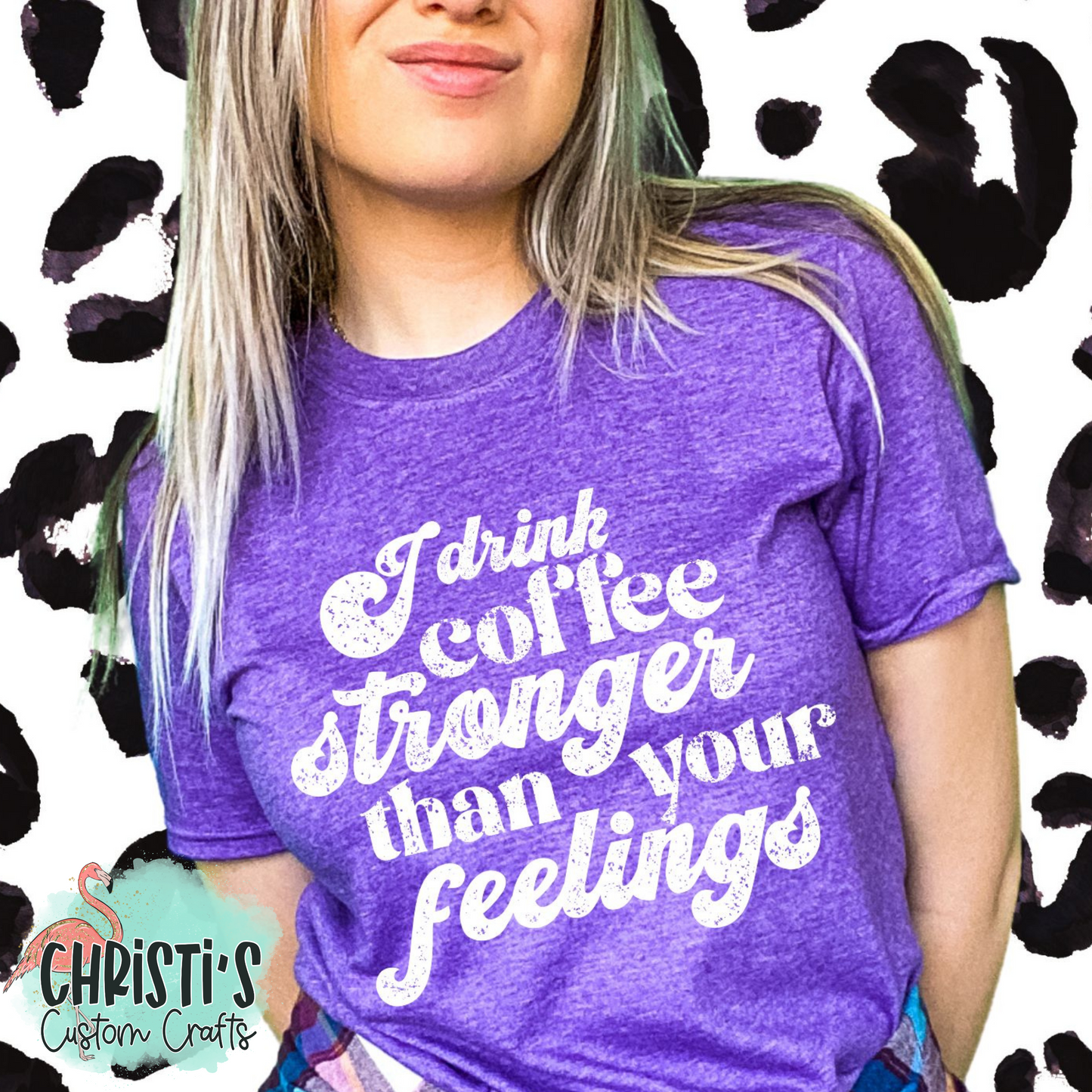 I drink coffee stronger than your feelings