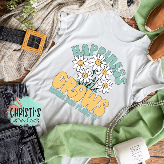 Happiness Grows where you plant it