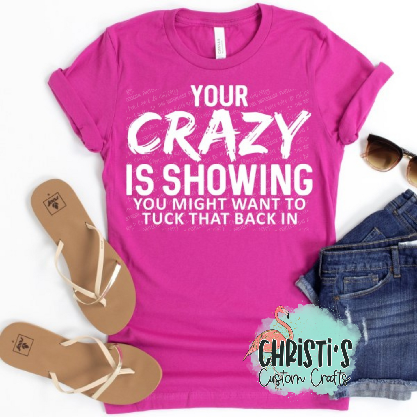 Your CRAZY is showing you might want to tuck that back in