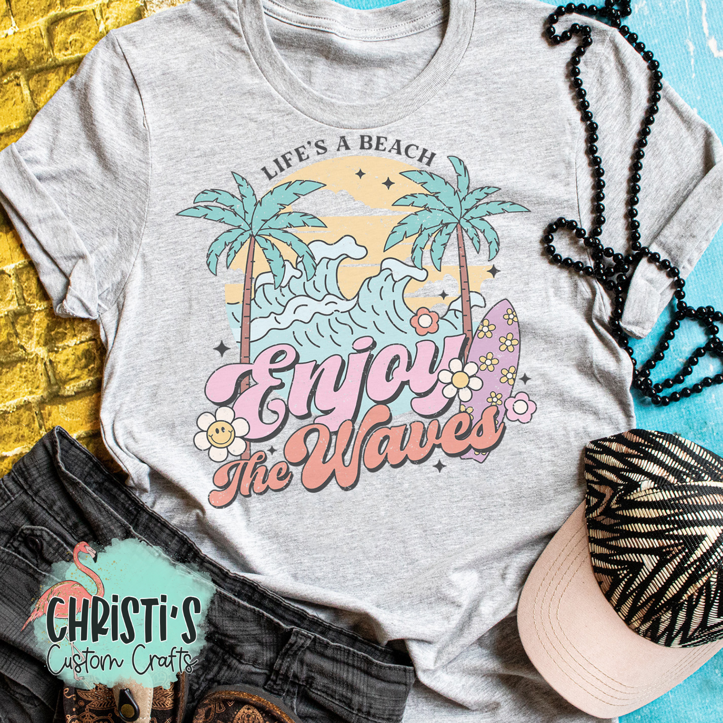 Life’s a beach Enjoy the Waves