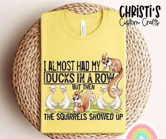 I Almost Had My Ducks In A Row But Then The Squirrels Showed Up