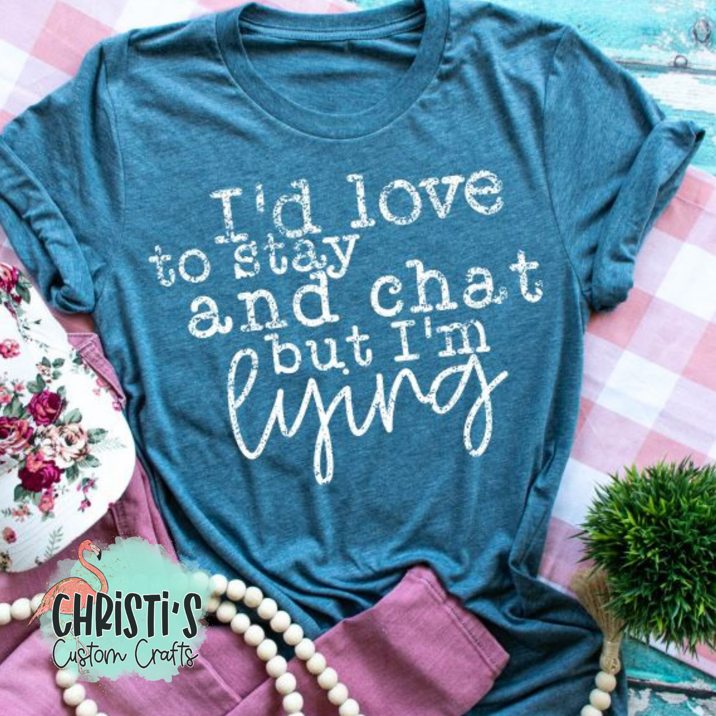 I’d love to stay and chat but I’m lying