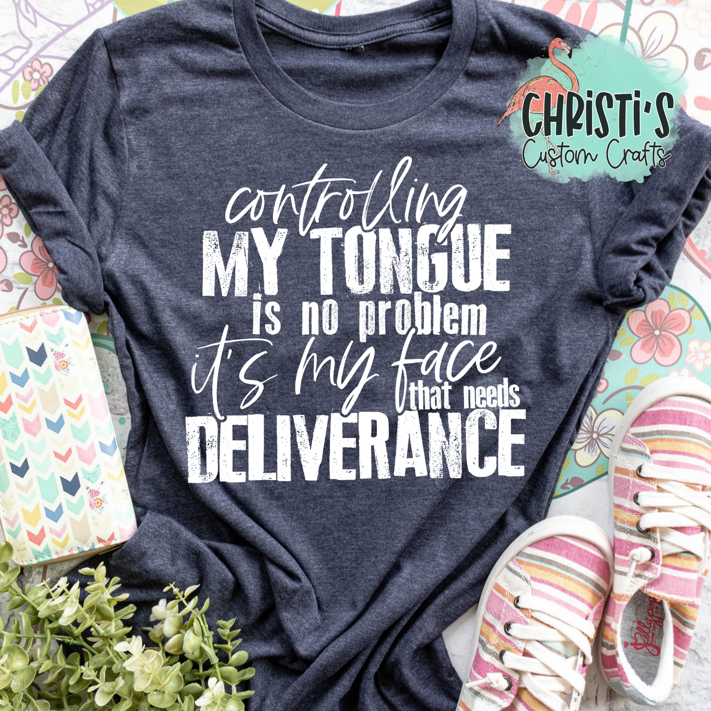 Controlling my tongue is no problem. It’s my face that needs deliverance