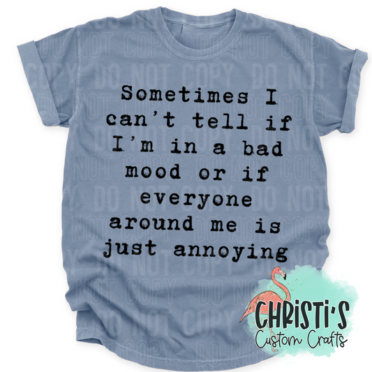 Sometimes I can’t tell if I’m in a bad mood or….