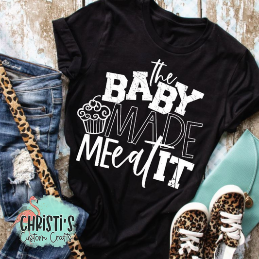 The baby made me eat it