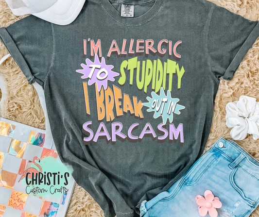 I’m Allergic To Stupidity I Break Out In Sarcasm