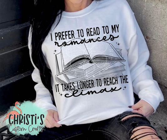 I prefer to read to my romances, it takes longer to reach the climax