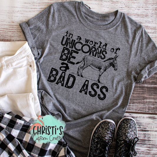 In a world full of unicorns be a bad ass