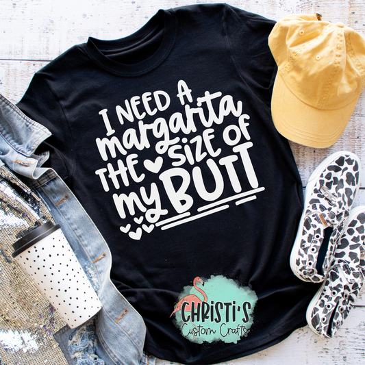I Need A Margarita The Size Of My Butt