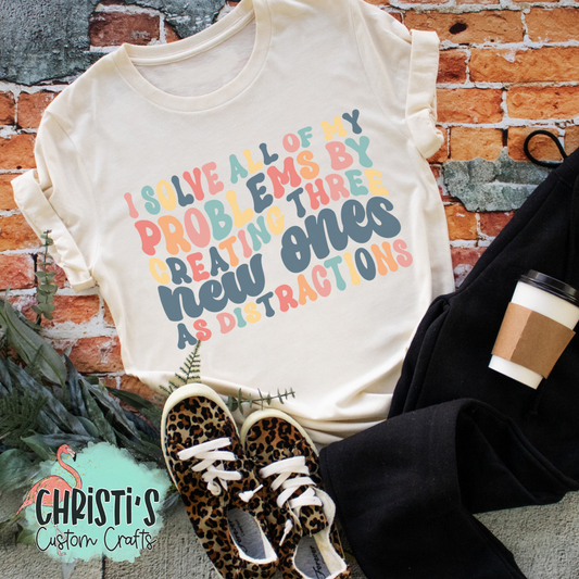 I solve all of my problems by creating three new ones as distractions