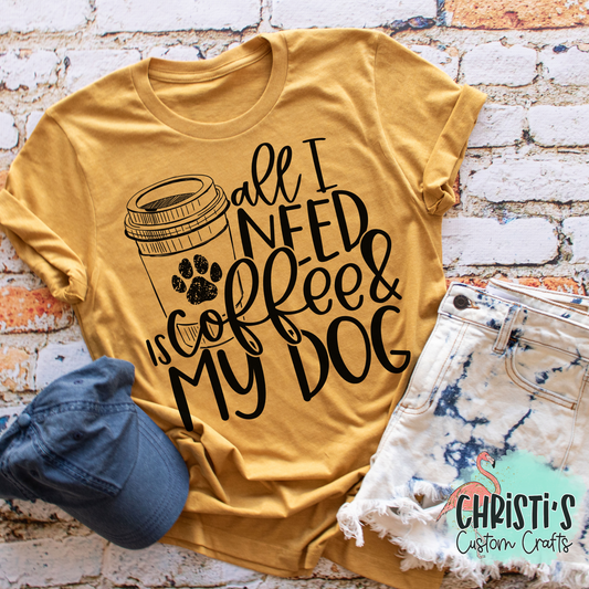 All I need is Coffee & my Dog