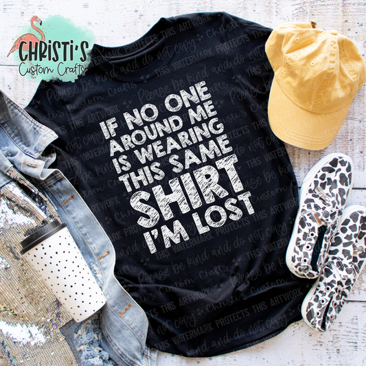 If no one around me is wearing this same shirt I’m Lost