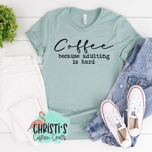 Coffee because adulting is hard